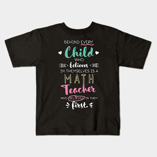 Great Math Teacher who believed - Appreciation Quote Kids T-Shirt by BetterManufaktur